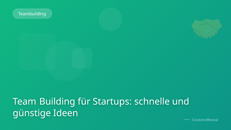 Team Building für Startups: schnelle und günstige Ideen