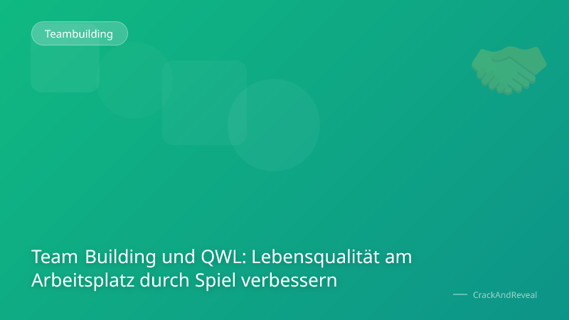 Team Building und QWL: Lebensqualität am Arbeitsplatz durch Spiel verbessern