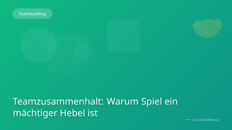 Teamzusammenhalt: Warum Spiel ein mächtiger Hebel ist