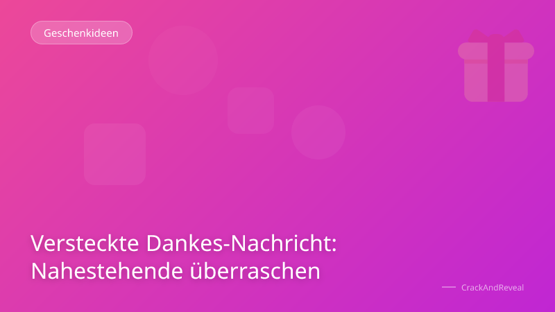 Versteckte Dankes-Nachricht: Nahestehende überraschen