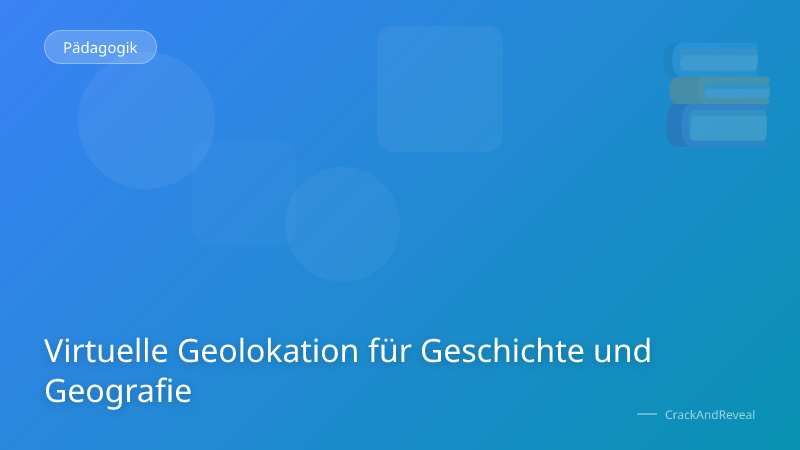 Virtuelle Geolokation für Geschichte und Geografie