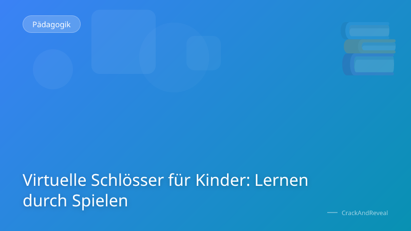 Virtuelle Schlösser für Kinder: Lernen durch Spielen