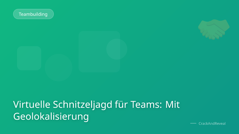 Virtuelle Schnitzeljagd für Teams: Mit Geolokalisierung
