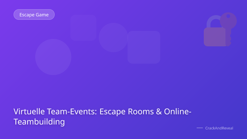 Virtuelle Team-Events: Escape Rooms & Online-Teambuilding