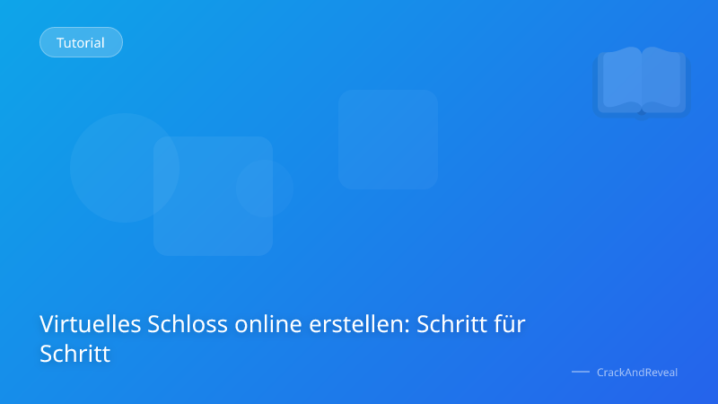 Virtuelles Schloss online erstellen: Schritt für Schritt