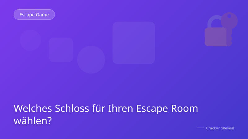 Welches Schloss für Ihren Escape Room wählen?