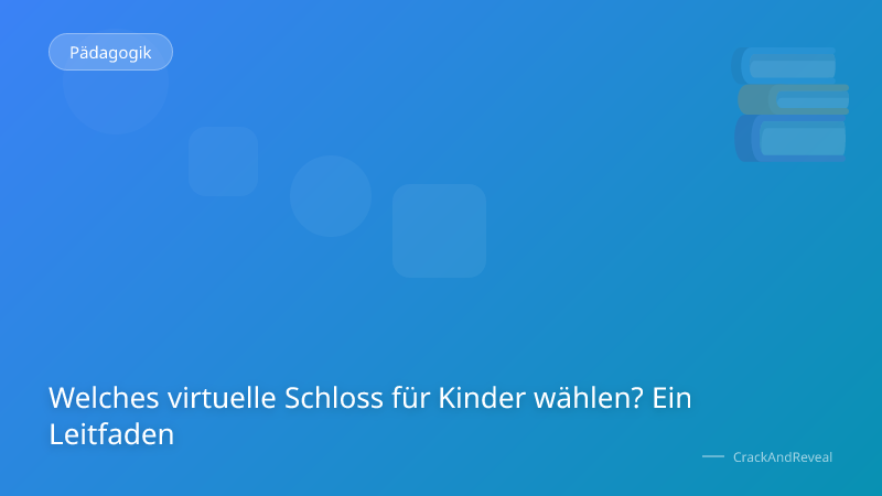Welches virtuelle Schloss für Kinder wählen? Ein Leitfaden