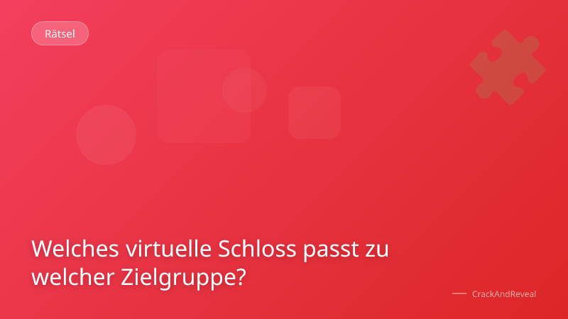 Welches virtuelle Schloss passt zu welcher Zielgruppe?
