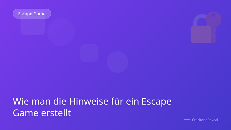 Wie man die Hinweise für ein Escape Game erstellt