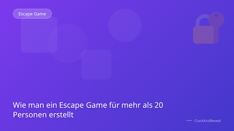 Wie man ein Escape Game für mehr als 20 Personen erstellt