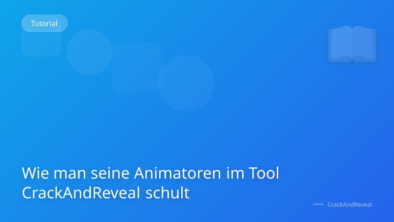 Wie man seine Animatoren im Tool CrackAndReveal schult