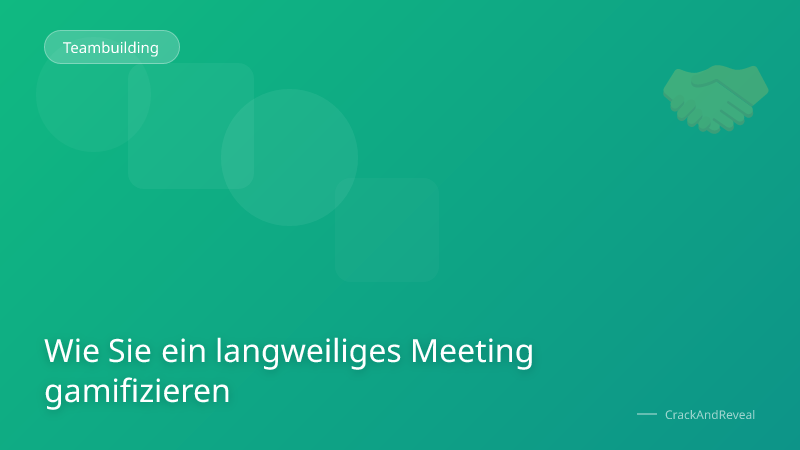 Wie Sie ein langweiliges Meeting gamifizieren