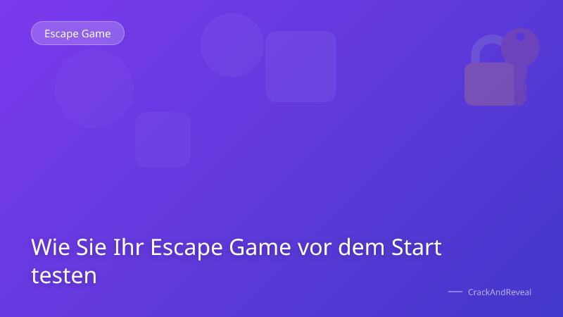 Wie Sie Ihr Escape Game vor dem Start testen