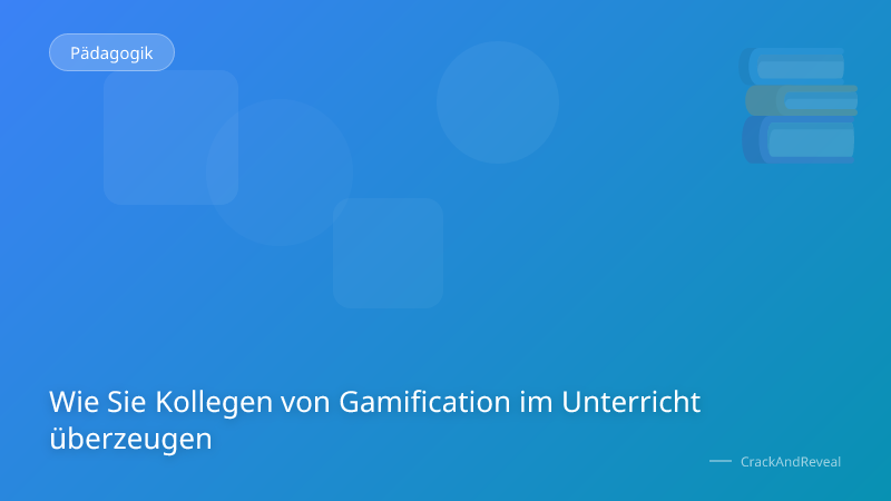 Wie Sie Kollegen von Gamification im Unterricht überzeugen