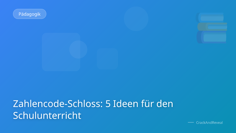 Zahlencode-Schloss: 5 Ideen für den Schulunterricht