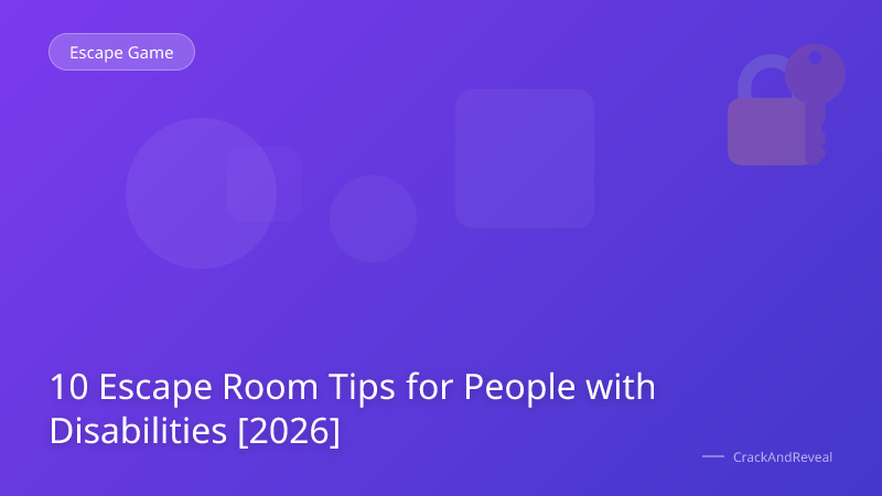 10 Escape Room Tips for People with Disabilities [2026]
