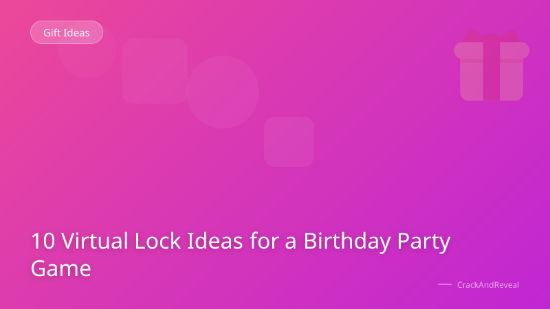 10 Virtual Lock Ideas for a Birthday Party Game