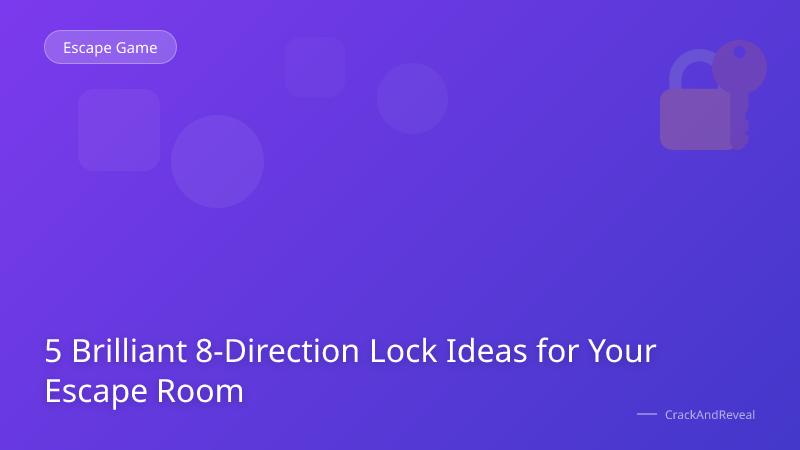 5 Brilliant 8-Direction Lock Ideas for Your Escape Room