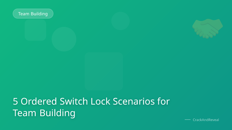5 Ordered Switch Lock Scenarios for Team Building