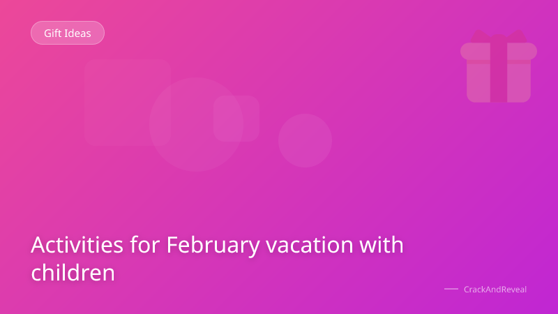 Activities for February vacation with children