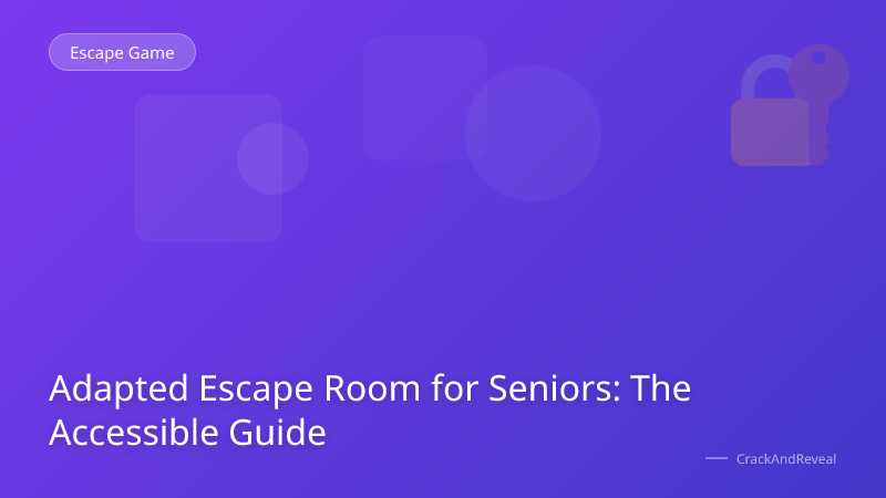 Adapted Escape Room for Seniors: The Accessible Guide