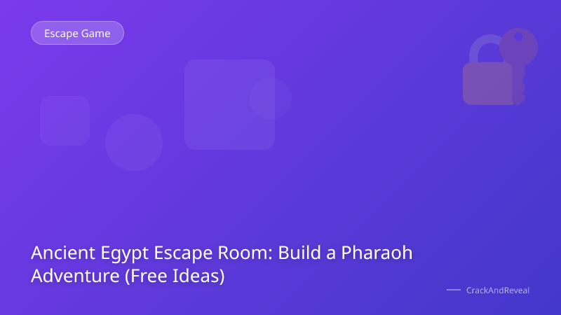 Ancient Egypt Escape Room: Build a Pharaoh Adventure (Free Ideas)