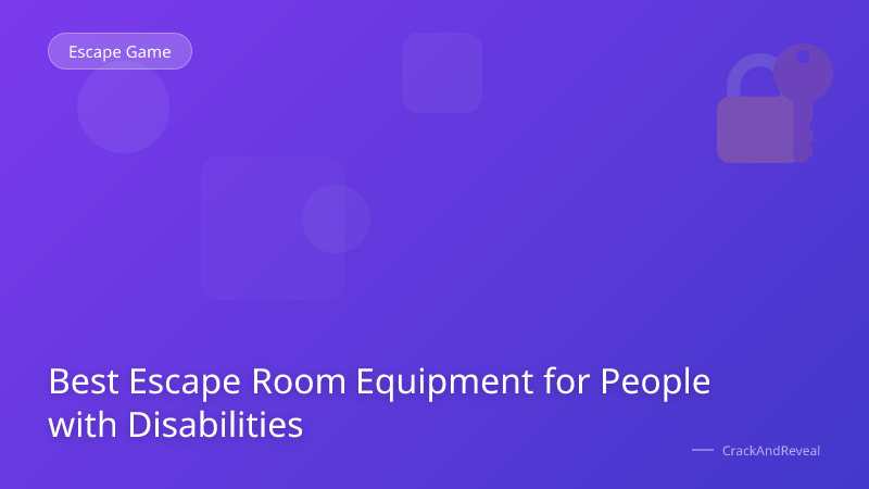 Best Escape Room Equipment for People with Disabilities