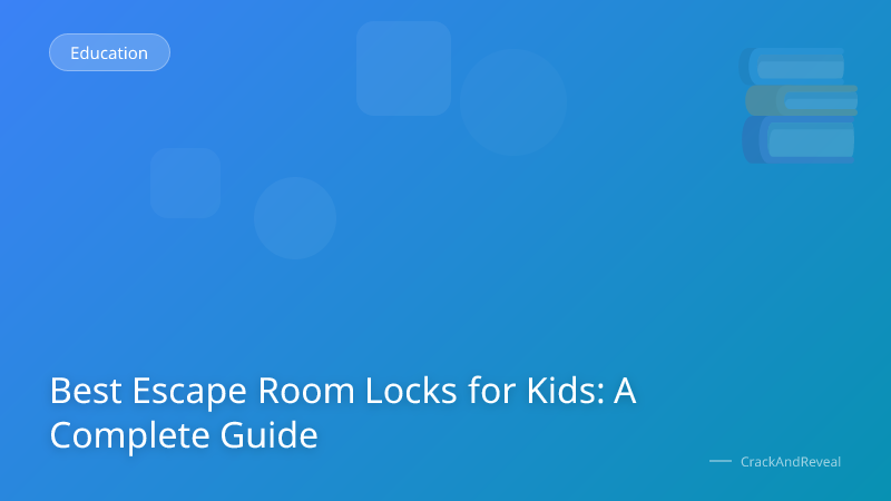 Best Escape Room Locks for Kids: A Complete Guide
