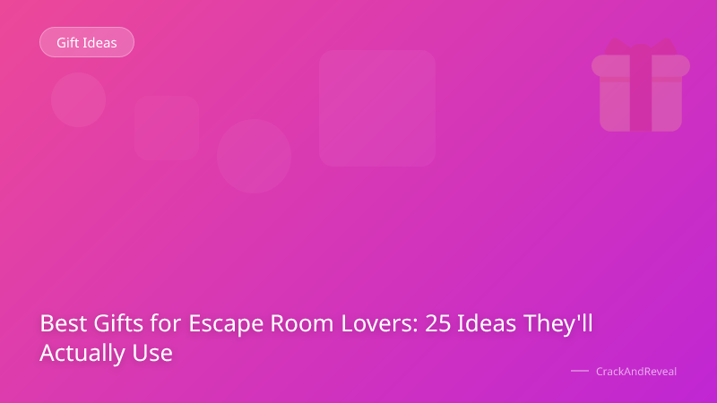 Best Gifts for Escape Room Lovers: 25 Ideas They'll Actually Use