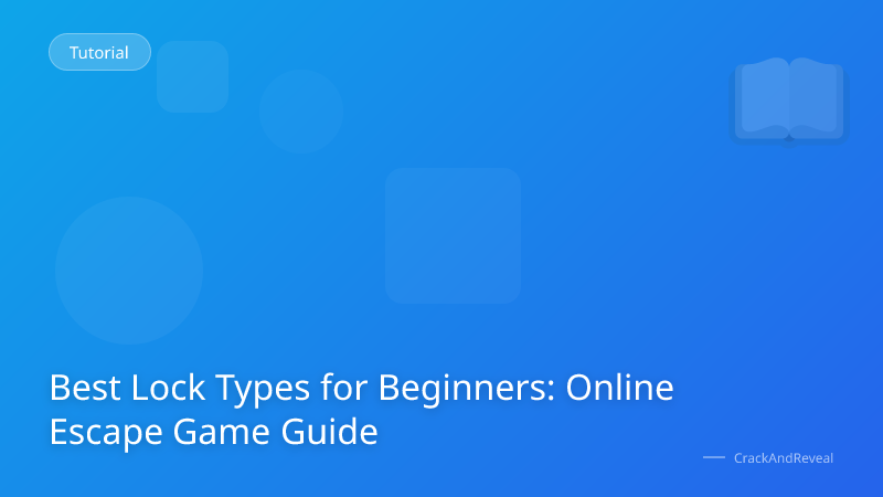 Best Lock Types for Beginners: Online Escape Game Guide