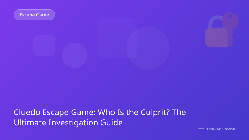 Cluedo Escape Game: Who Is the Culprit? The Ultimate Investigation Guide