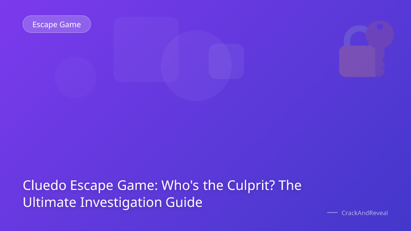 Cluedo Escape Game: Who's the Culprit? The Ultimate Investigation Guide