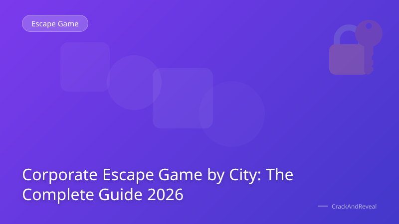 Corporate Escape Game by City: The Complete Guide 2026