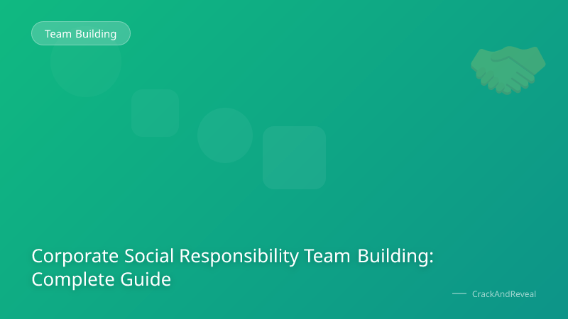 Corporate Social Responsibility Team Building: Complete Guide