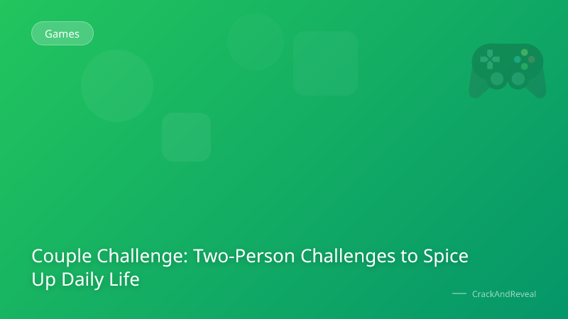 Couple Challenge: Two-Person Challenges to Spice Up Daily Life