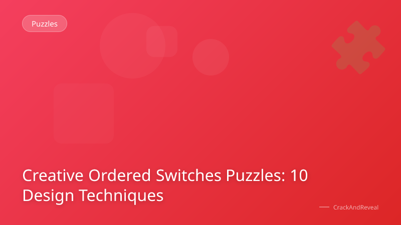 Creative Ordered Switches Puzzles: 10 Design Techniques