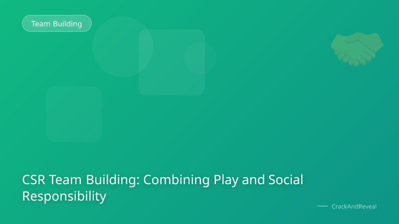 CSR Team Building: Combining Play and Social Responsibility