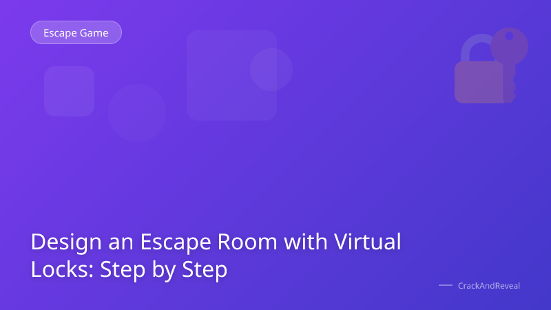 Design an Escape Room with Virtual Locks: Step by Step