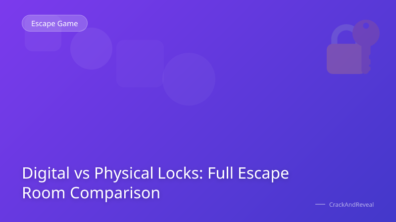 Digital vs Physical Locks: Full Escape Room Comparison