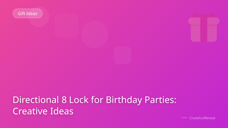 Directional 8 Lock for Birthday Parties: Creative Ideas