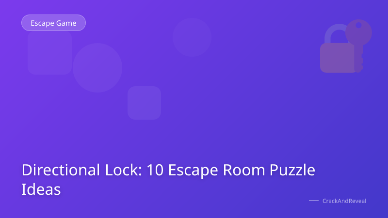 Directional Lock: 10 Escape Room Puzzle Ideas