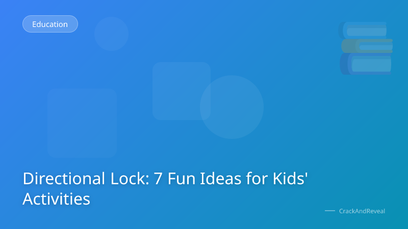 Directional Lock: 7 Fun Ideas for Kids' Activities