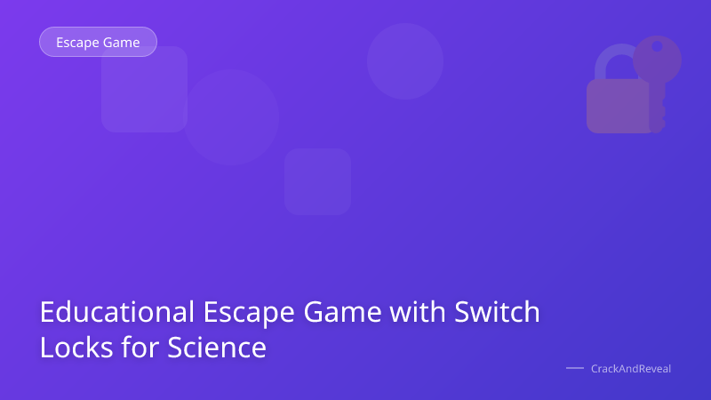 Educational Escape Game with Switch Locks for Science