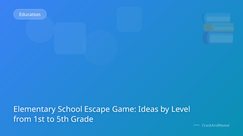 Elementary School Escape Game: Ideas by Level from 1st to 5th Grade