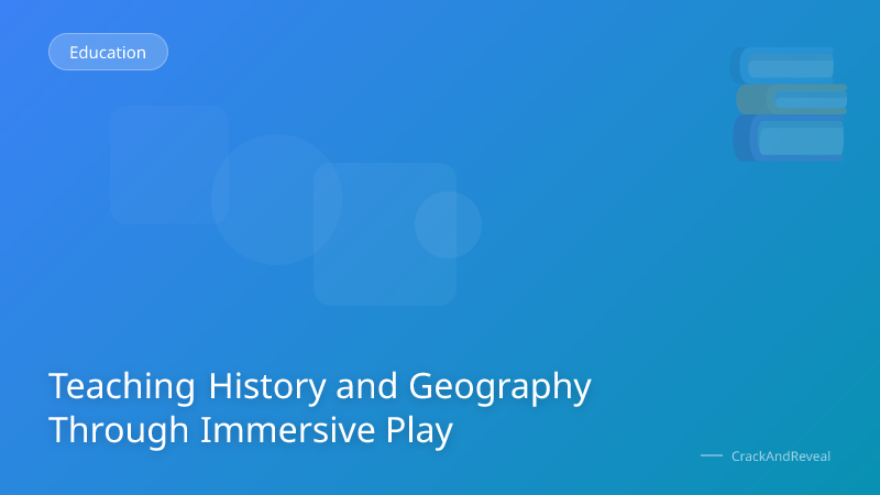 Teaching History and Geography Through Immersive Play