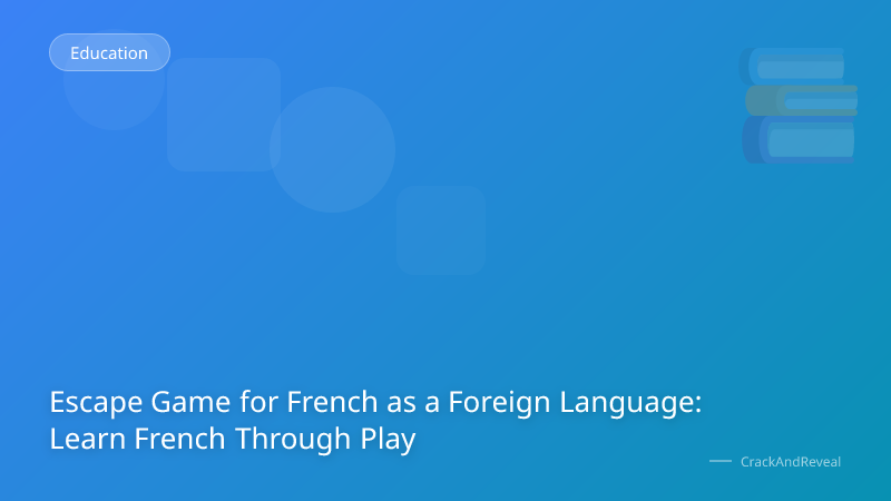 Escape Game for French as a Foreign Language: Learn French Through Play