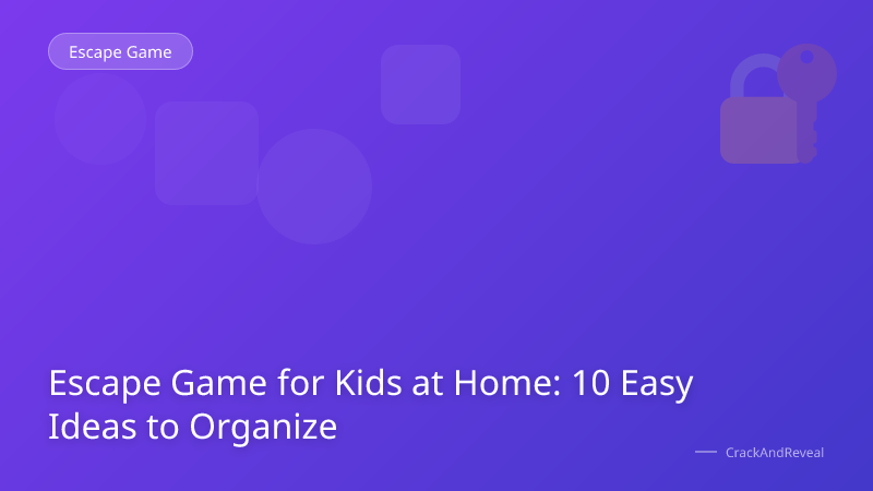 Escape Game for Kids at Home: 10 Easy Ideas to Organize