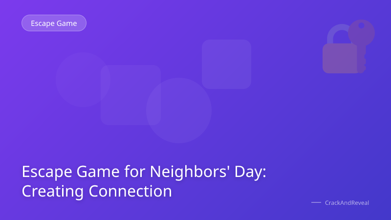 Escape Game for Neighbors' Day: Creating Connection