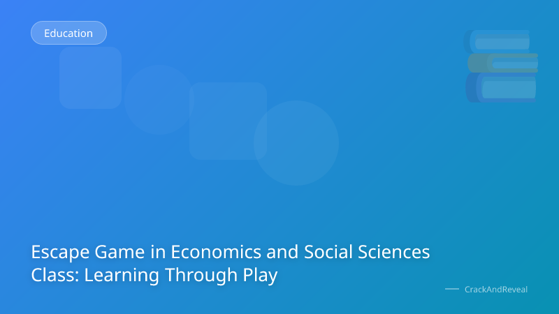 Escape Game in Economics and Social Sciences Class: Learning Through Play