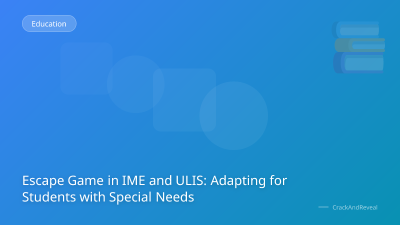 Escape Game in IME and ULIS: Adapting for Students with Special Needs